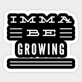 Imma Be Growing - 3 Line Typography Sticker